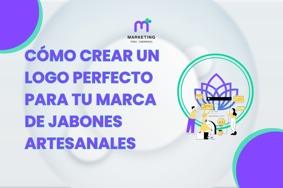 Cómo Crear un Logo Perfecto para tu marca de Jabones Artesanales
