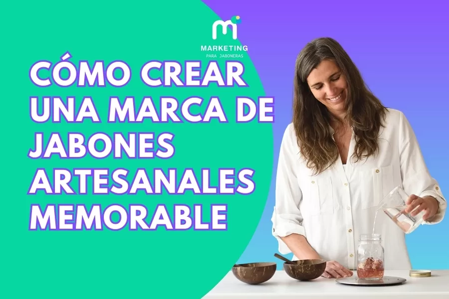 Cómo crear una marca de jabones artesanales memorable