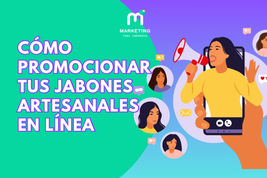 Cómo promocionar tus jabones artesanales en línea