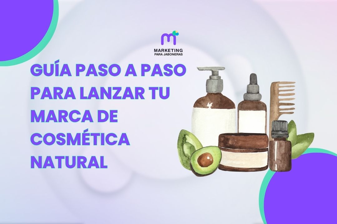Guía Paso a Paso para Lanzar tu Marca de Cosmética Natural