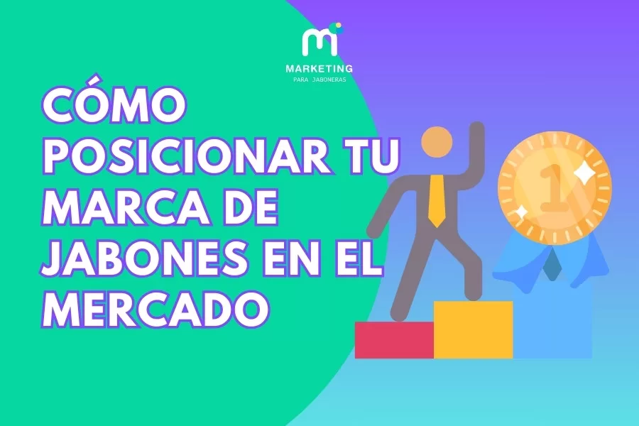 Cómo posicionar tu marca de jabones artesanales en el mercado
