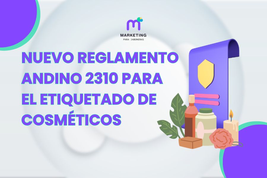 Nuevo Reglamento Andino 2310 para el Etiquetado de Cosméticos: Lo que Necesitas Saber